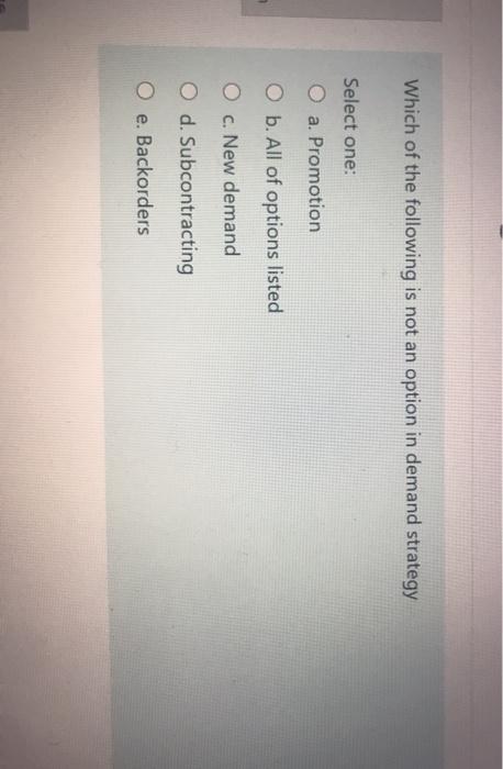 Which of the following is not an option in demand