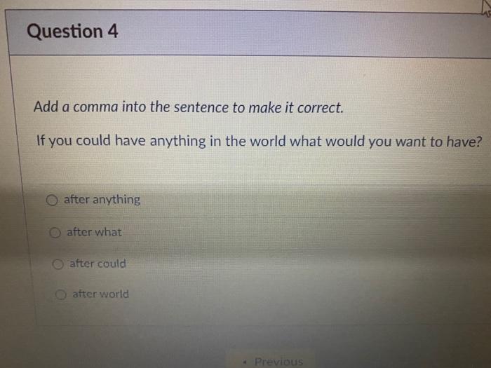 Question 4 Add a comma into the sentence to make