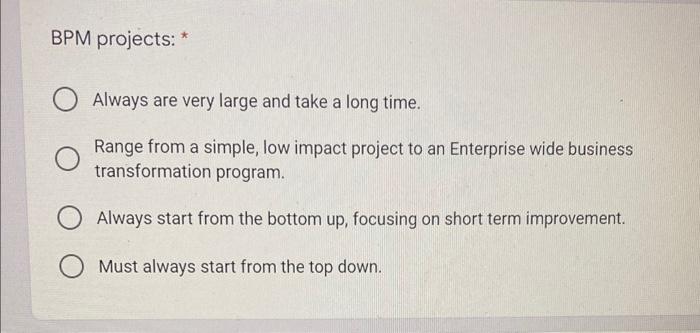 BPM projects: * Always are very large and take a