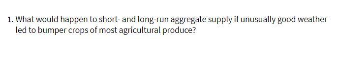 1. What would happen to short-and long-run