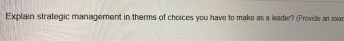 Explain strategic management in therms of choices