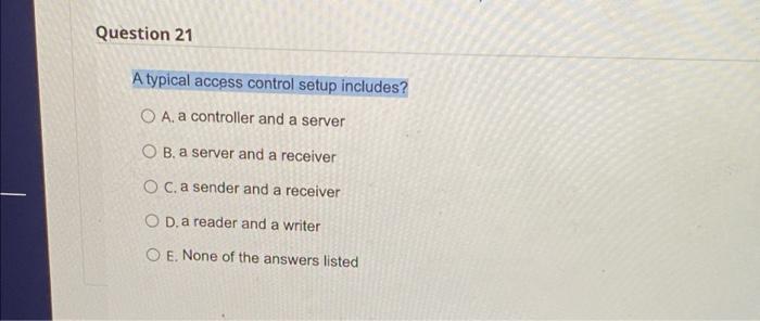 Question 21 A typical access control setup