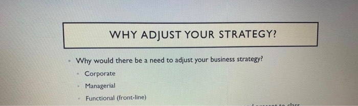 WHY ADJUST YOUR STRATEGY? Why would there be a