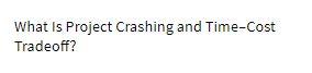 What Is Project Crashing and Time-Cost Tradeoff