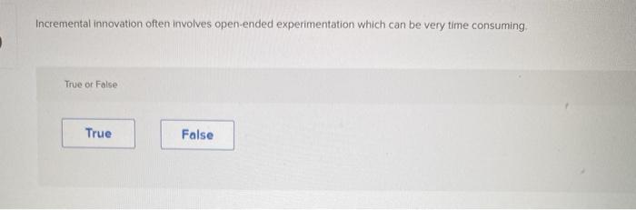 Incremental innovation often involves open-ended