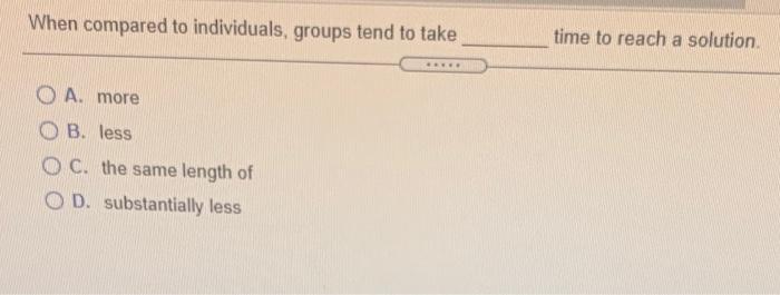 When compared to individuals, groups tend to take