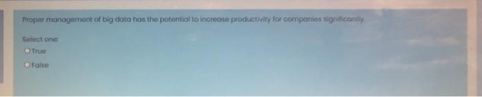 Proper management of big data has the potential