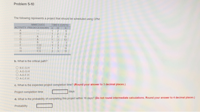 Problem 5-10 The following represents a project