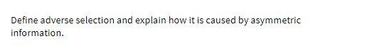 Define adverse selection and explain how it is