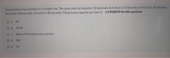 Process Bhas five activities in a straight line.