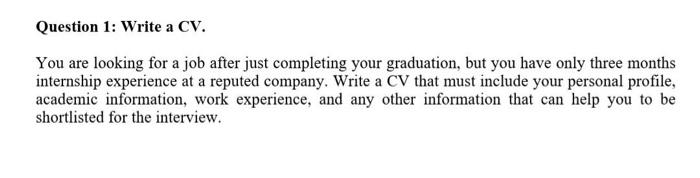 Question 1: Write a CV. You are looking for a job
