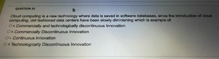 QUESTION 32 Cloud computing is a new technology