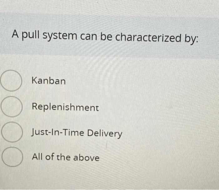 A pull system can be characterized by: Kanban