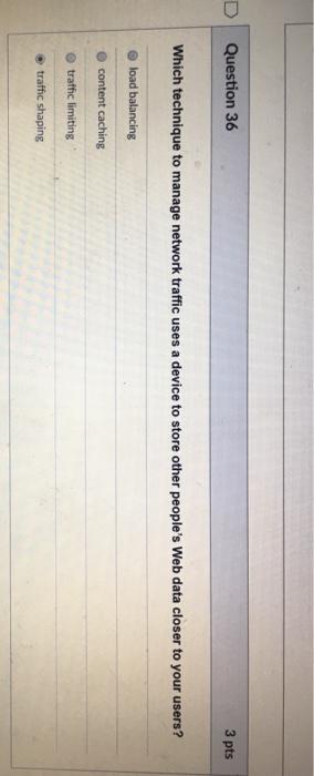 D Question 36 3 pts Which technique to manage