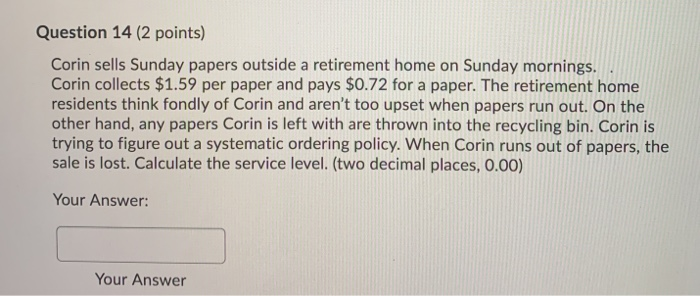 Question 14 (2 points) Corin sells Sunday papers