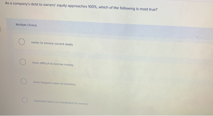 As a company's debt to owners' equity approaches