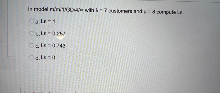 help rush In model m/m/1/GD/4/00 with 1 = 7