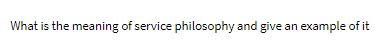 What is the meaning of service philosophy and