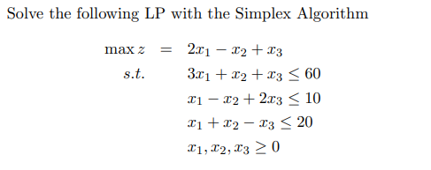 Solve the following LP with the Simplex Algorithm
