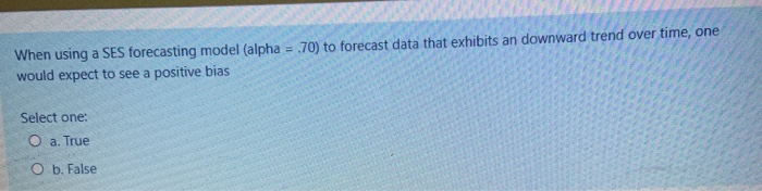 When using a SES forecasting model (alpha = 70)