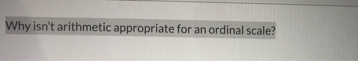 Why isn't arithmetic appropriate for an ordinal