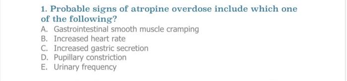 1. Probable signs of atropine overdose include