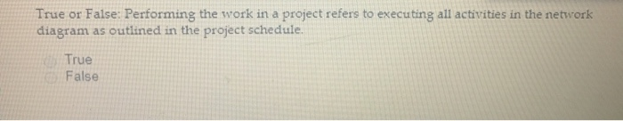 True or False: Performing the work in a project