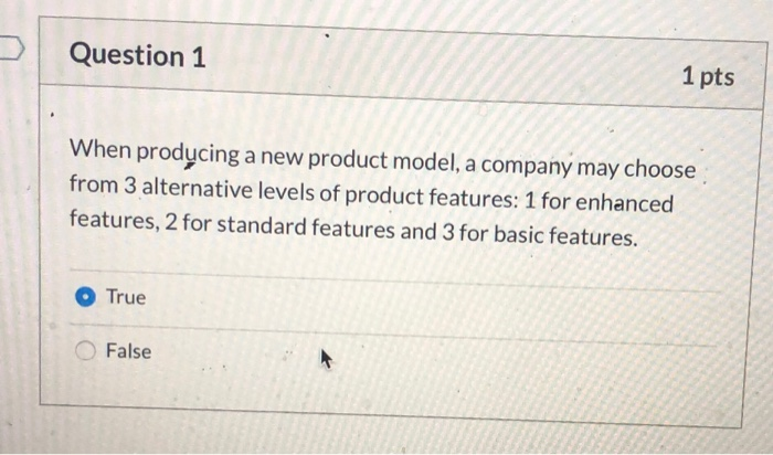 Question 1 1 pts When producing a new product