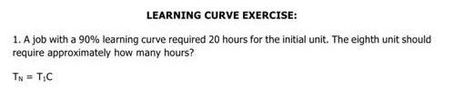 LEARNING CURVE EXERCISE: 1. A job with a 90%