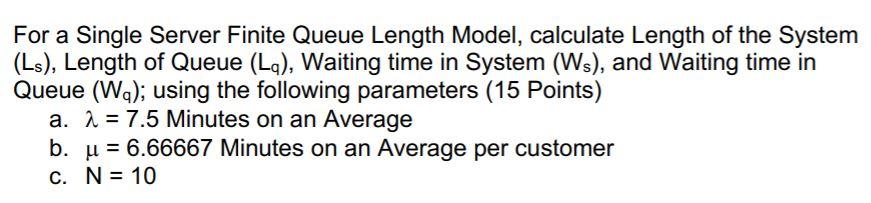 For a Single Server Finite Queue Length Model,