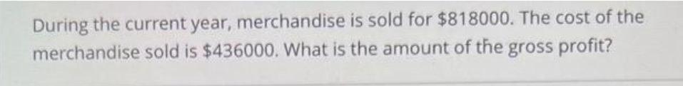 During the current year, merchandise is sold for