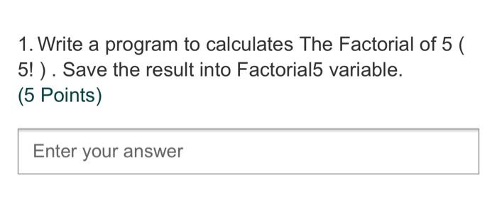 1. Write a program to calculates The Factorial of