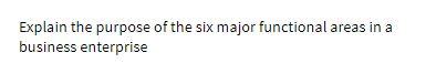 Explain the purpose of the six major functional
