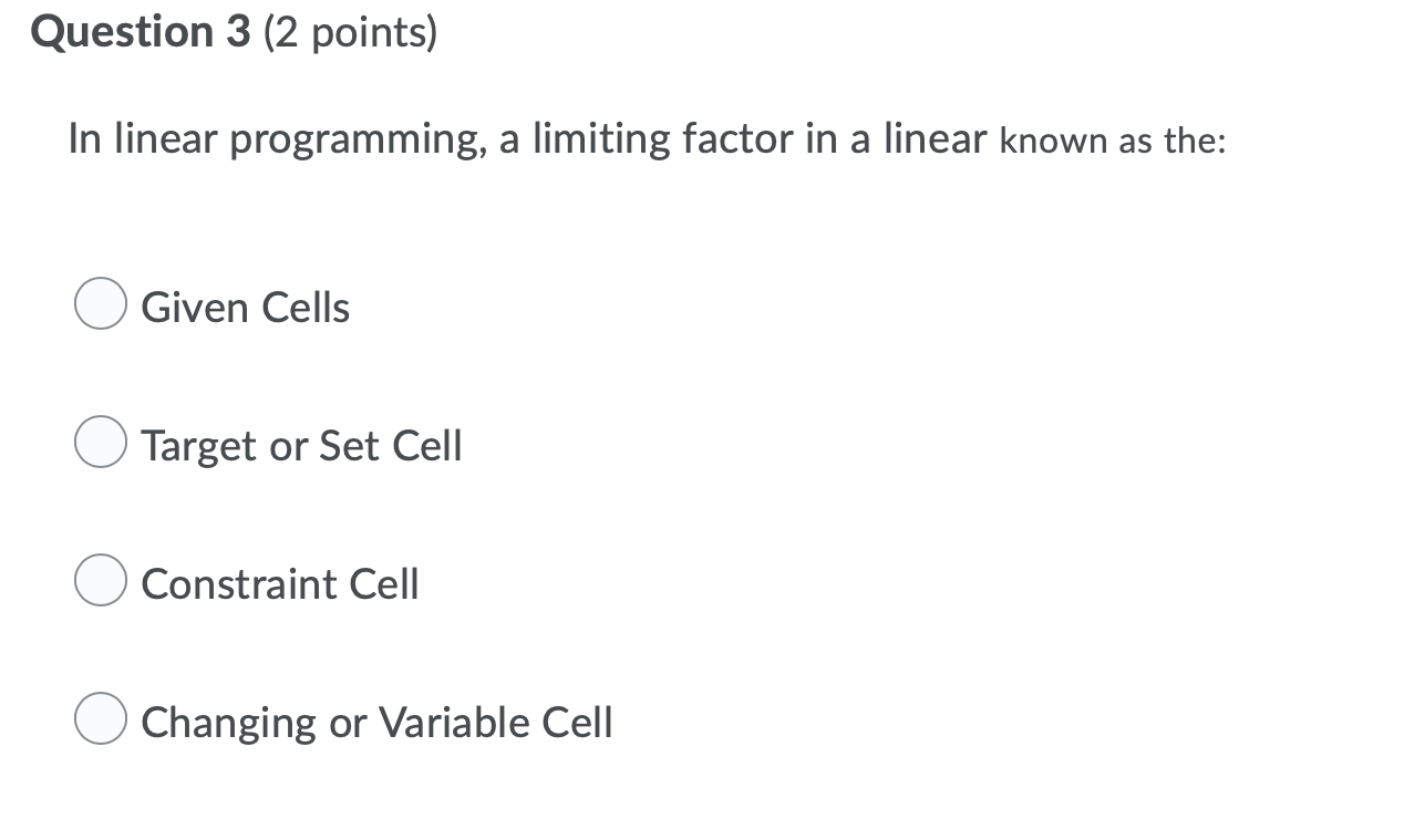Question 3 (2 points) In linear programming, a