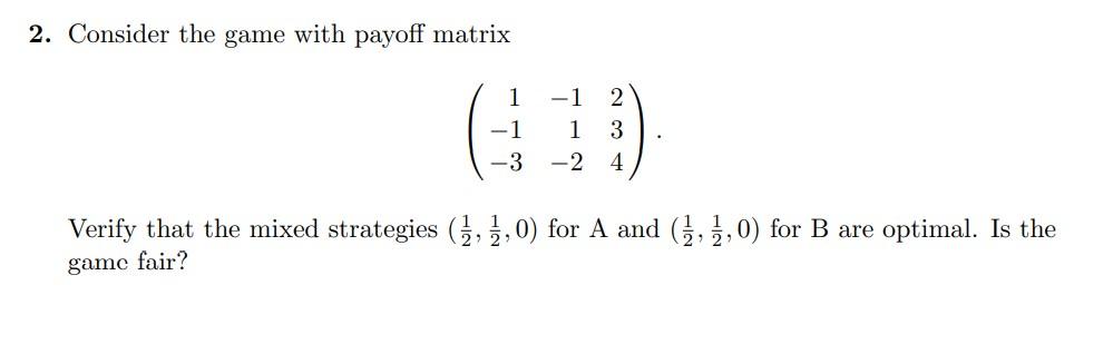 2. Consider the game with payoff matrix 1 1 3 -1