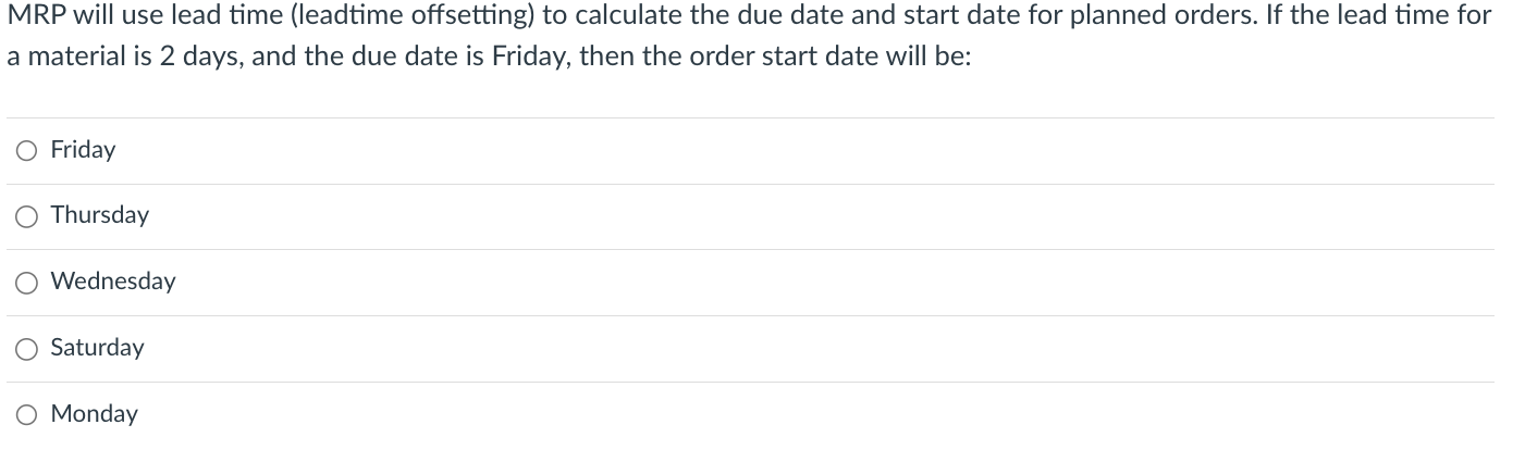 MRP will use lead time (leadtime offsetting) to
