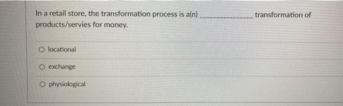 In a retail store, the transformation process is