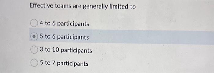 Effective teams are generally limited to 4 to 6