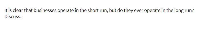 It is clear that businesses operate in the short