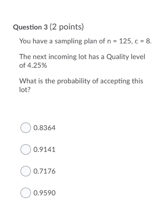 Question 3 (2 points) You have a sampling plan of
