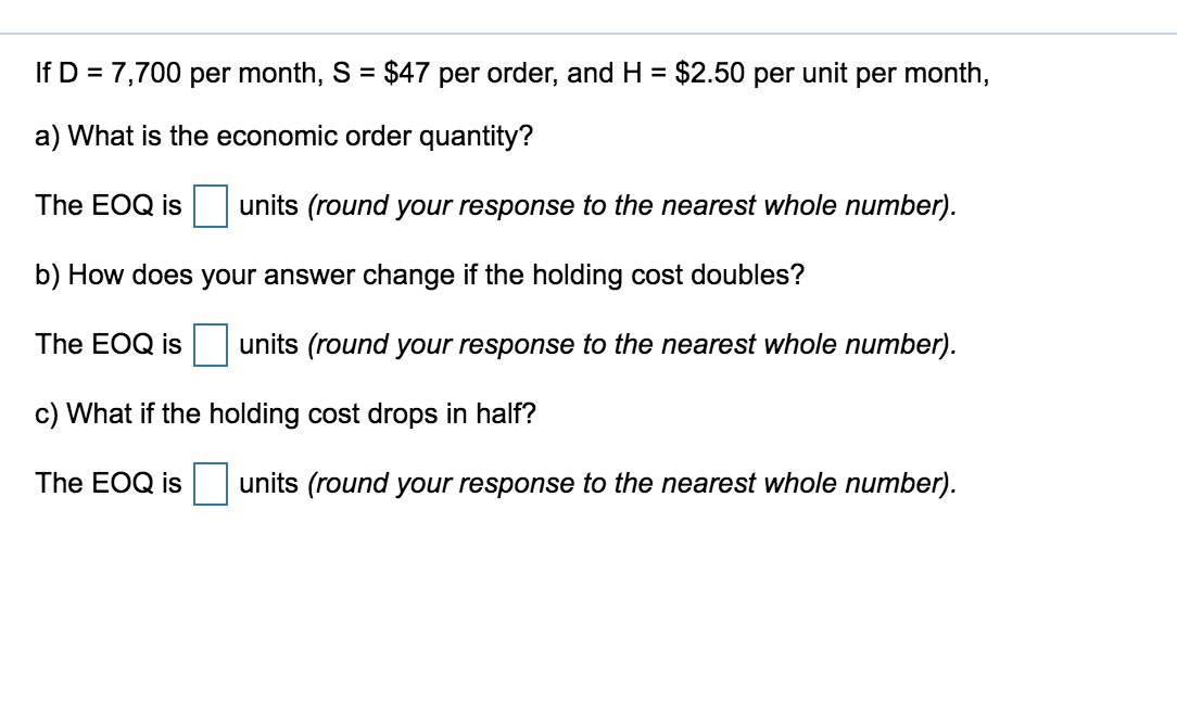 If D = 7,700 per month, S = $47 per order, and H
