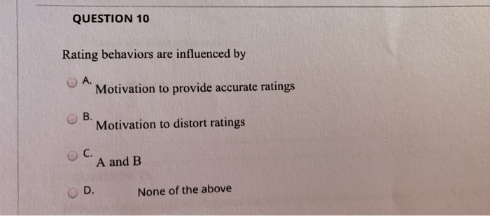 QUESTION 10 Rating behaviors are influenced by A.