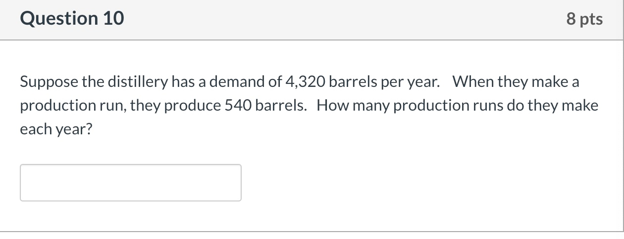 Question 10 8 pts Suppose the distillery has a