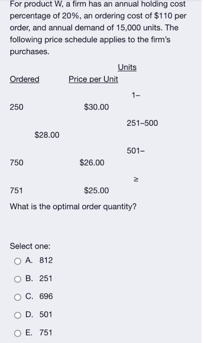 For product W, a firm has an annual holding cost