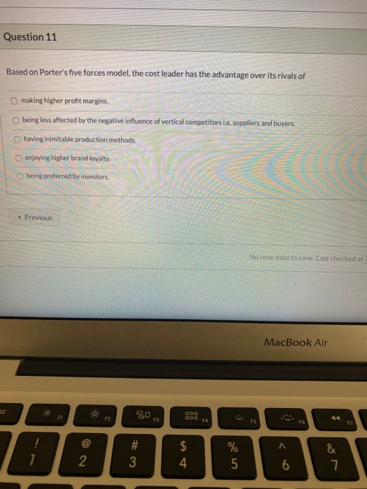 Question 11 Based on Porter's five forces model,