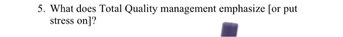 5. What does Total Quality management emphasize