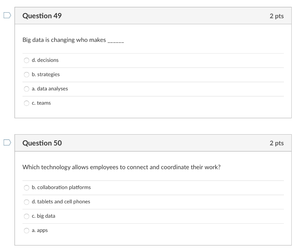 Question 49 2 pts Big data is changing who makes