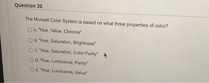 Question 20 The Munsell Color System is based on