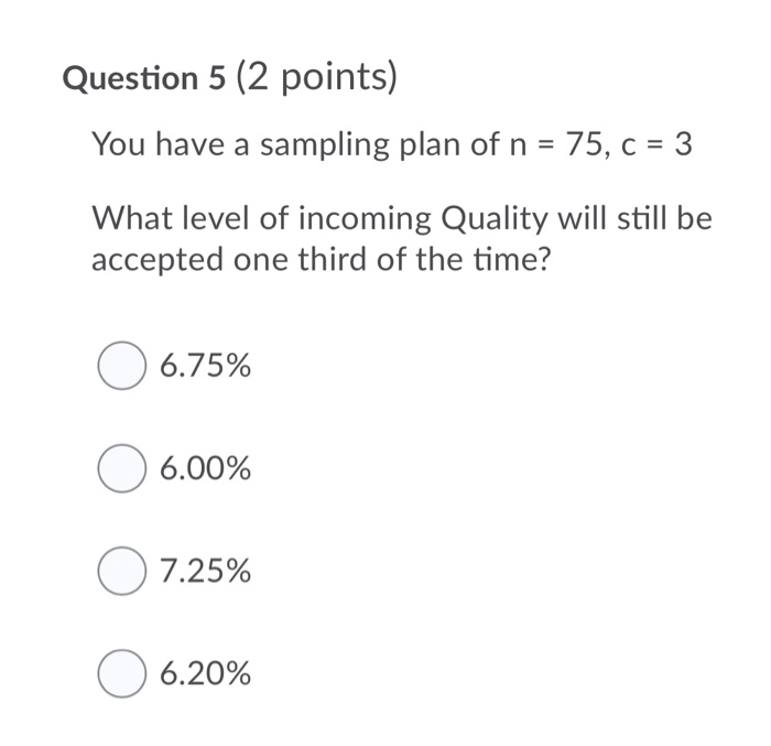 Question 5 (2 points) You have a sampling plan of