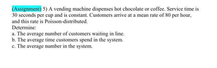 (Assignment) 5) A vending machine dispenses hot